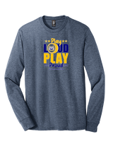 Gallego Intermediate MS Band Play Loud - Tri-Blend Long Sleeve
