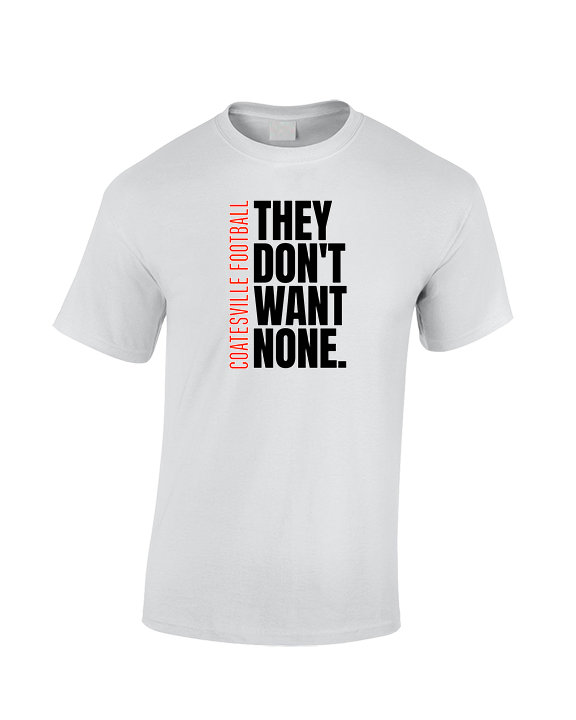Coatesville HS Football Varsity They Don't Want None - Cotton T-Shirt