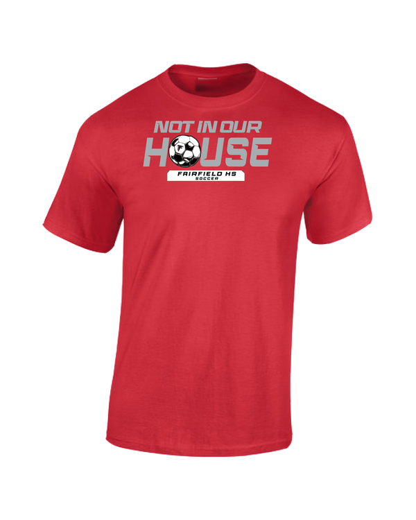 Fairfield HS Girls Soccer Not In Our House - Cotton T-Shirt