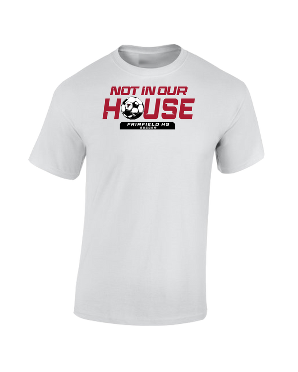 Fairfield HS Girls Soccer Not In Our House - Cotton T-Shirt