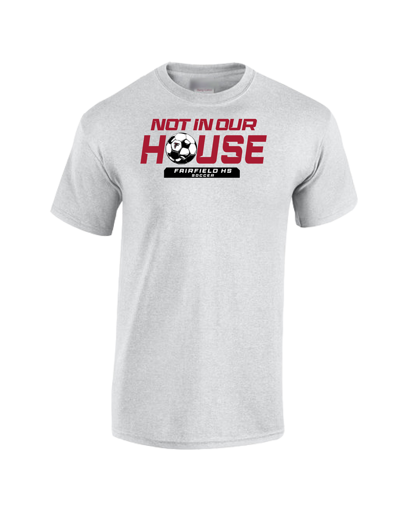Fairfield HS Girls Soccer Not In Our House - Cotton T-Shirt