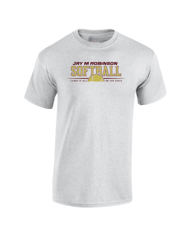 Jay M Robinson HS Leave It All On The Field - Cotton T-Shirt