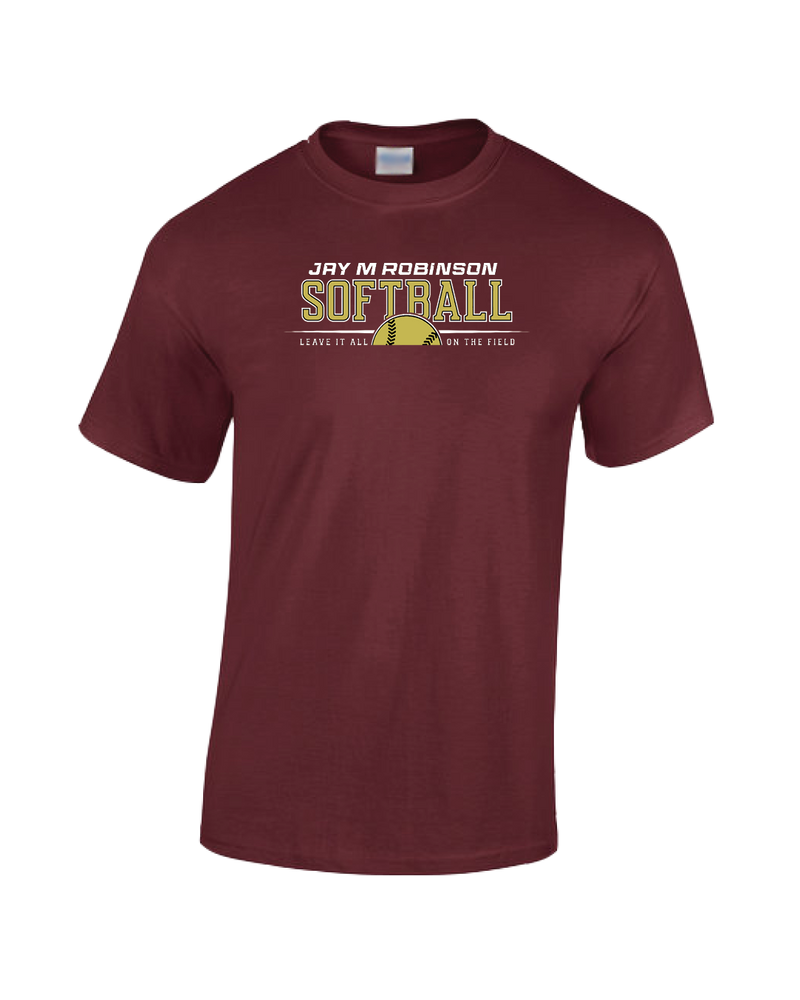 Jay M Robinson HS Leave It All On The Field - Cotton T-Shirt