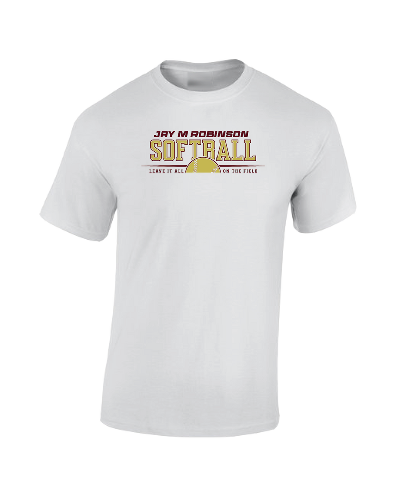 Jay M Robinson HS Leave It All On The Field - Cotton T-Shirt