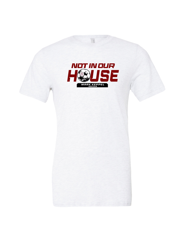 Mark Keppel HS Boys Soccer Not In Our House - Mens Tri Blend Shirt