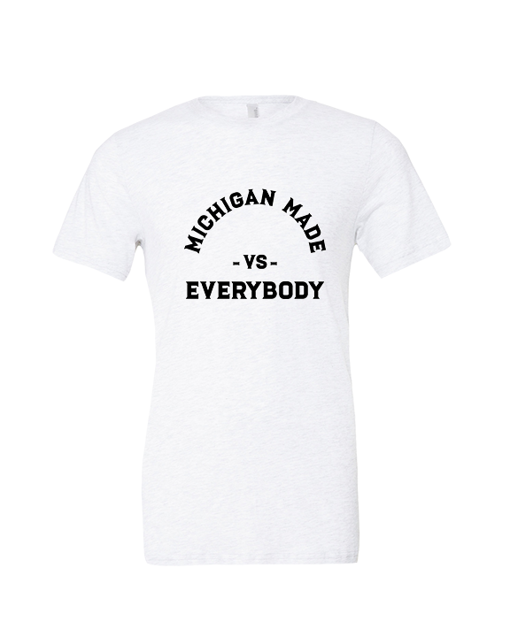 Michigan Made Vs Everybody - Tri-Blend Shirt